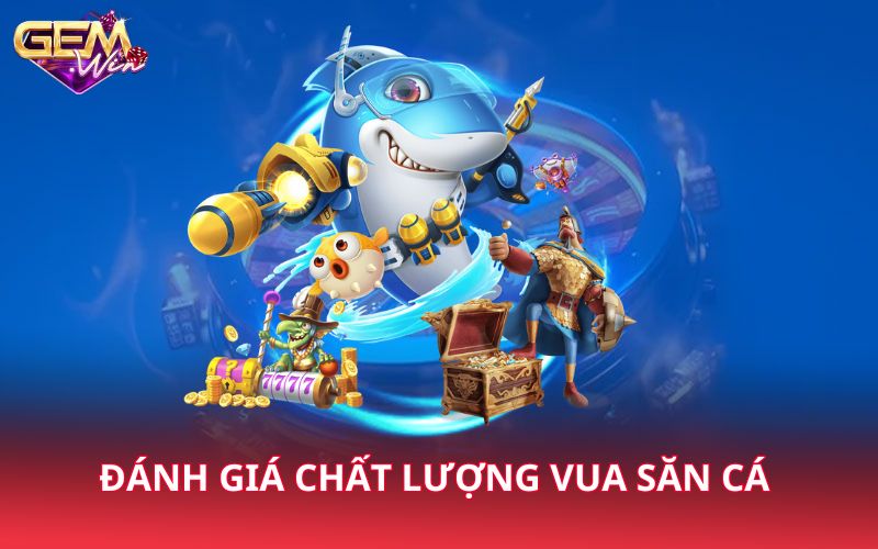 Đánh giá chất lượng vua săn cá 