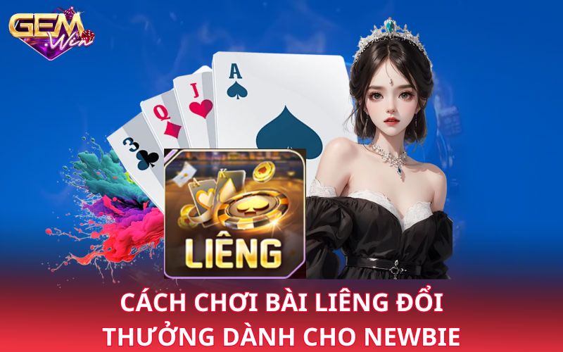 Cách chơi bài liêng đổi thưởng dành cho newbie