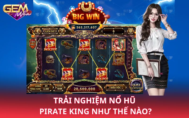 Trải nghiệm nổ hũ Pirate King như thế nào?