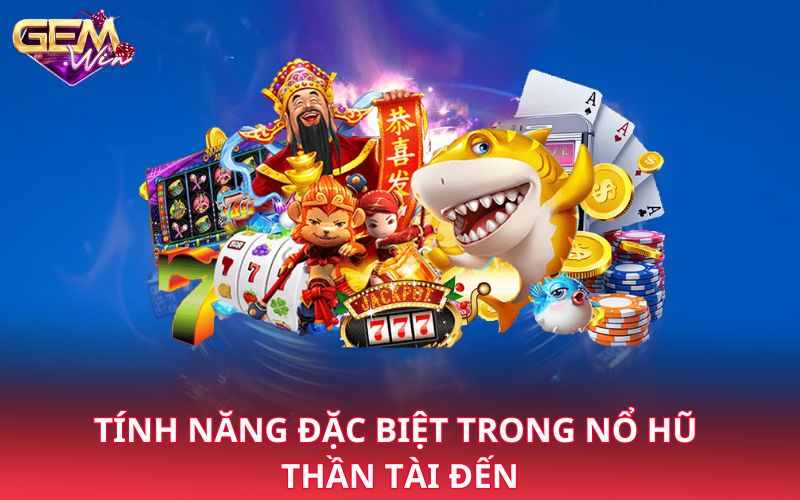 Tính năng đặc biệt trong nổ hũ thần tài đến