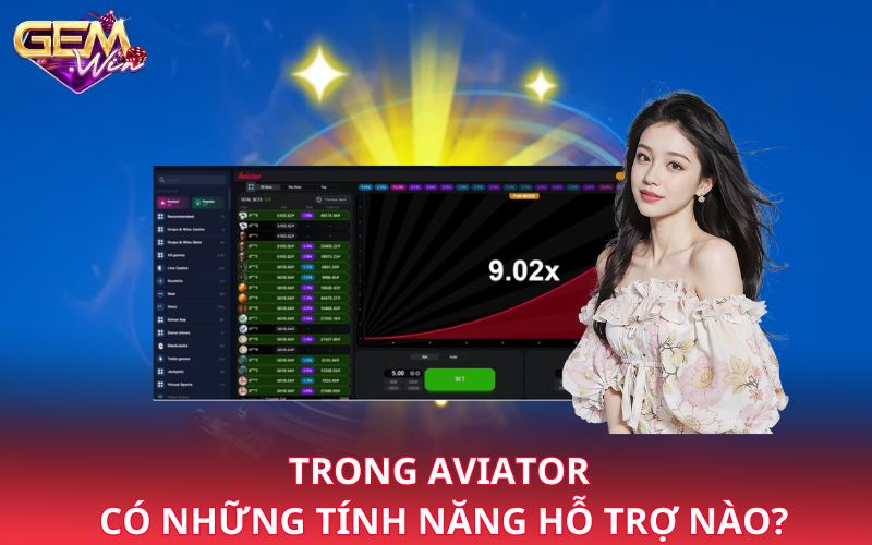 Trong Aviator có những tính năng hỗ trợ nào?